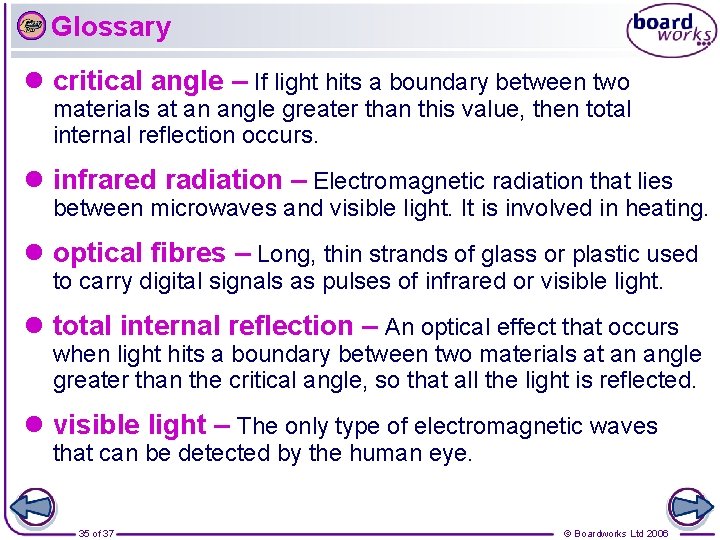 Glossary l critical angle – If light hits a boundary between two materials at