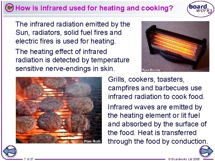 How is infrared used for heating and cooking? The infrared radiation emitted by the