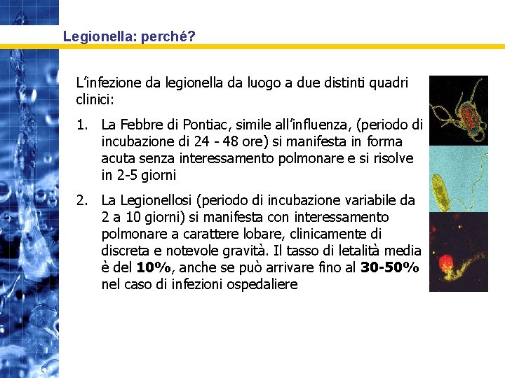 Legionella: perché? L’infezione da legionella da luogo a due distinti quadri clinici: 1. La