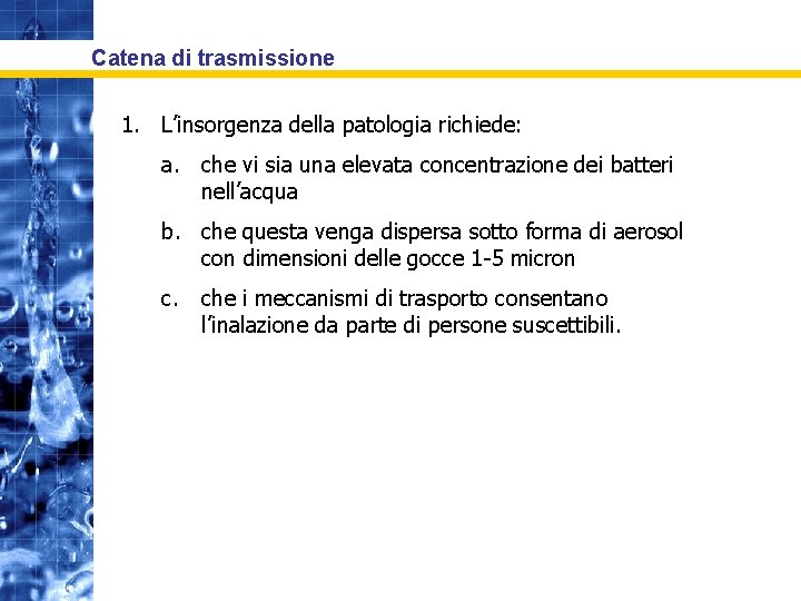 Catena di trasmissione 1. L’insorgenza della patologia richiede: a. che vi sia una elevata