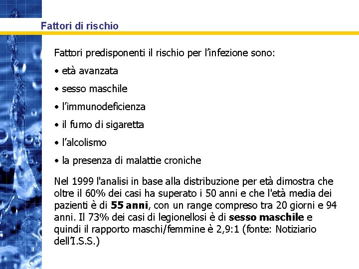 Fattori di rischio Fattori predisponenti il rischio per l’infezione sono: • età avanzata •