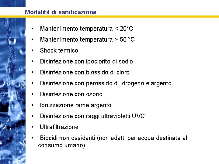 Modalità di sanificazione • Mantenimento temperatura < 20°C • Mantenimento temperatura > 50 °C