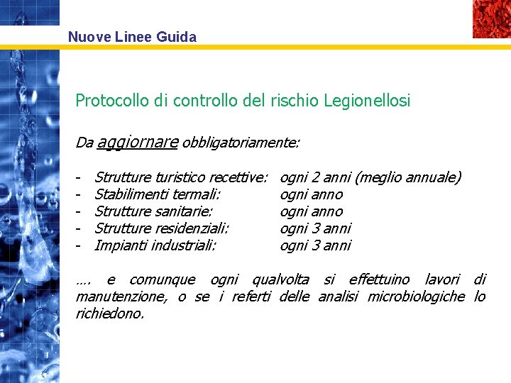 Nuove Linee Guida Protocollo di controllo del rischio Legionellosi Da aggiornare obbligatoriamente: - Strutture