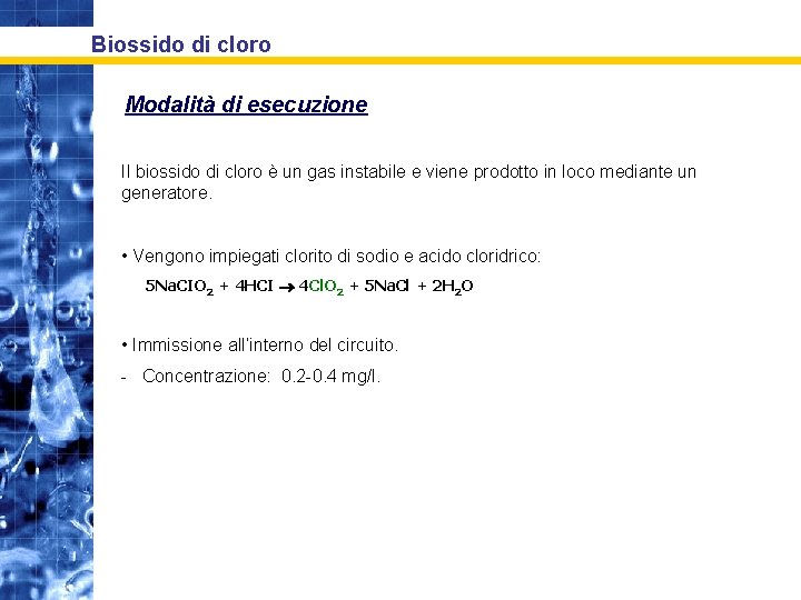 Biossido di cloro Modalità di esecuzione Il biossido di cloro è un gas instabile