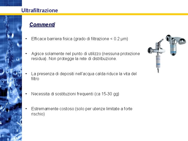 Ultrafiltrazione Commenti • Efficace barriera fisica (grado di filtrazione < 0. 2 µm) •