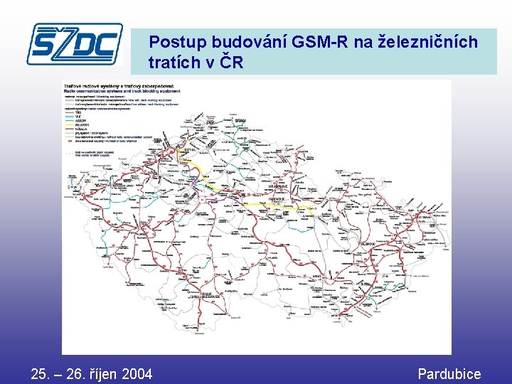 Postup budování GSM-R na železničních tratích v ČR 25. – 26. říjen 2004 Pardubice
