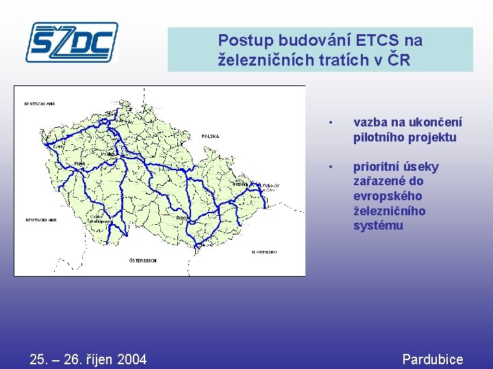 Postup budování ETCS na železničních tratích v ČR 25. – 26. říjen 2004 •