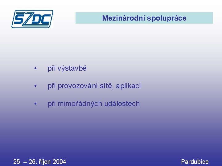 Mezinárodní spolupráce • při výstavbě • při provozování sítě, aplikací • při mimořádných událostech