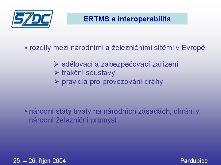 ERTMS a interoperabilita • rozdíly mezi národními a železničními sítěmi v Evropě Ø sdělovací