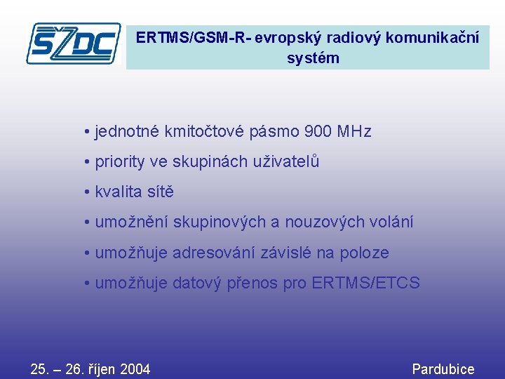 ERTMS/GSM-R- evropský radiový komunikační systém • jednotné kmitočtové pásmo 900 MHz • priority ve