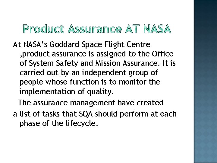 At NASA’s Goddard Space Flight Centre , product assurance is assigned to the Office