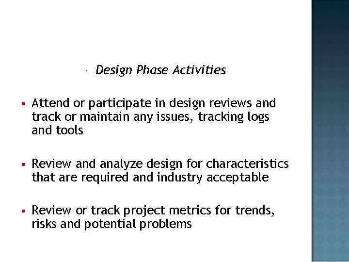  Design Phase Activities § Attend or participate in design reviews and track or