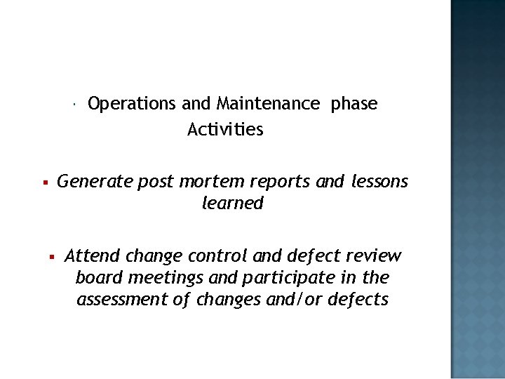  Operations and Maintenance phase Activities Generate post mortem reports and lessons learned §