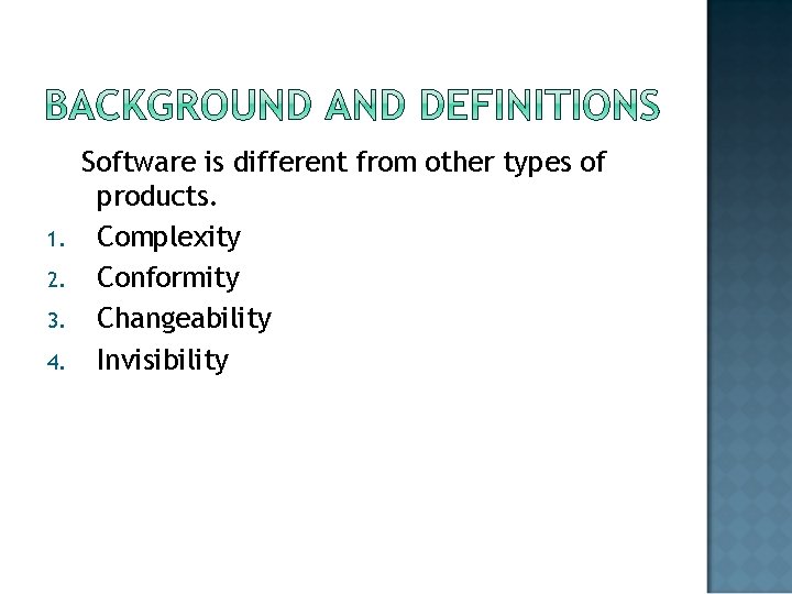 1. 2. 3. 4. Software is different from other types of products. Complexity Conformity