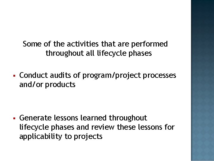 Some of the activities that are performed throughout all lifecycle phases § Conduct audits