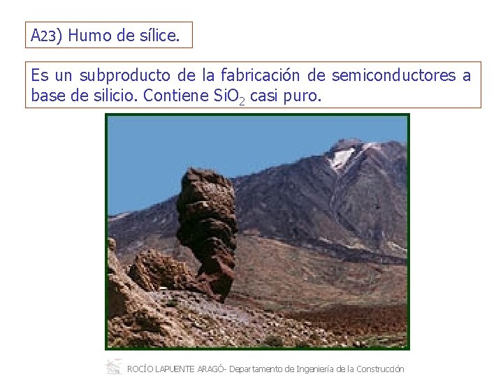 A 23) Humo de sílice. Es un subproducto de la fabricación de semiconductores a