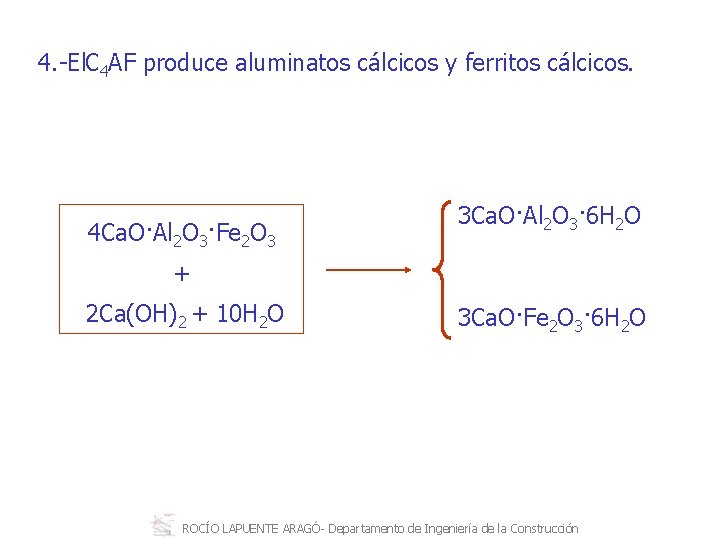 4. El C 4 AF produce aluminatos cálcicos y ferritos cálcicos. 4 Ca. O·Al