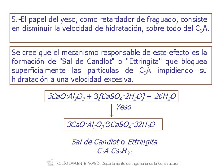 5. El papel del yeso, como retardador de fraguado, consiste en disminuir la velocidad