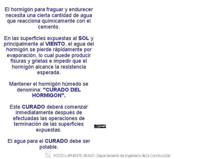 El hormigón para fraguar y endurecer necesita una cierta cantidad de agua que reacciona