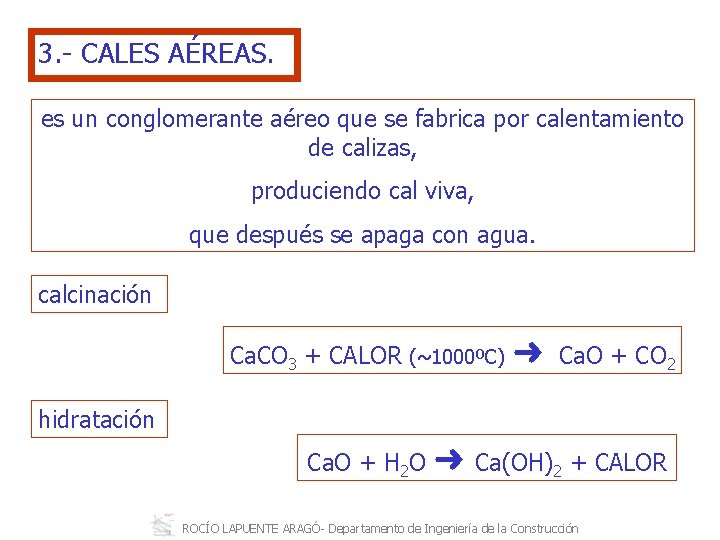 3. CALES AÉREAS. es un conglomerante aéreo que se fabrica por calentamiento de calizas,