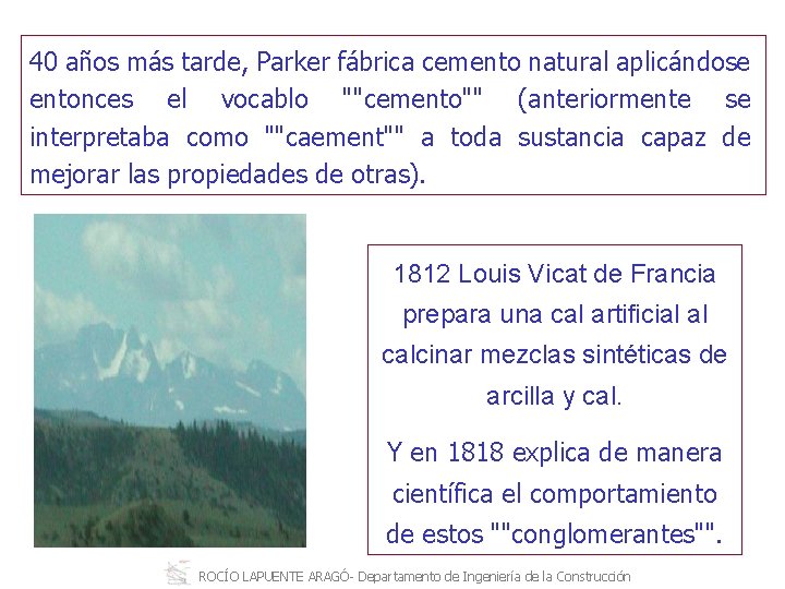 40 años más tarde, Parker fábrica cemento natural aplicándose entonces el vocablo ""cemento"" (anteriormente