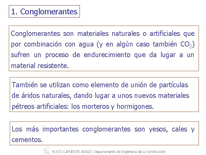 1. Conglomerantes son materiales naturales o artificiales que por combinación con agua (y en