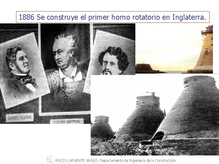 1886 Se construye el primer horno rotatorio en Inglaterra. ROCÍO LAPUENTE ARAGÓ Departamento de