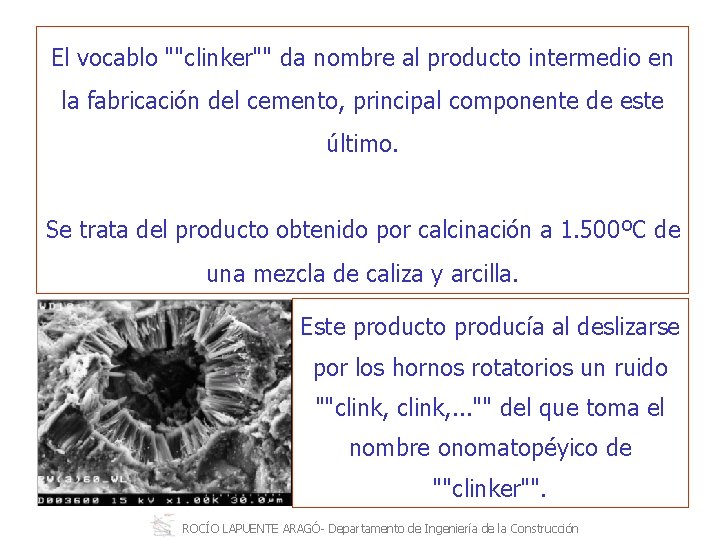 El vocablo ""clinker"" da nombre al producto intermedio en la fabricación del cemento, principal