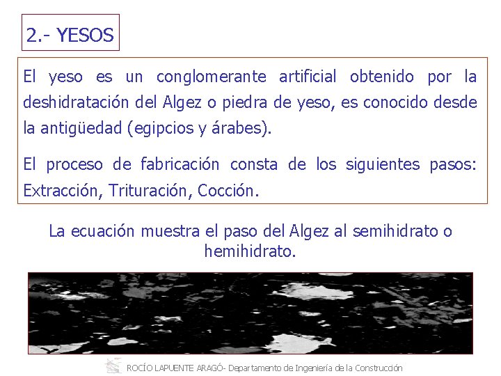 2. YESOS El yeso es un conglomerante artificial obtenido por la deshidratación del Algez