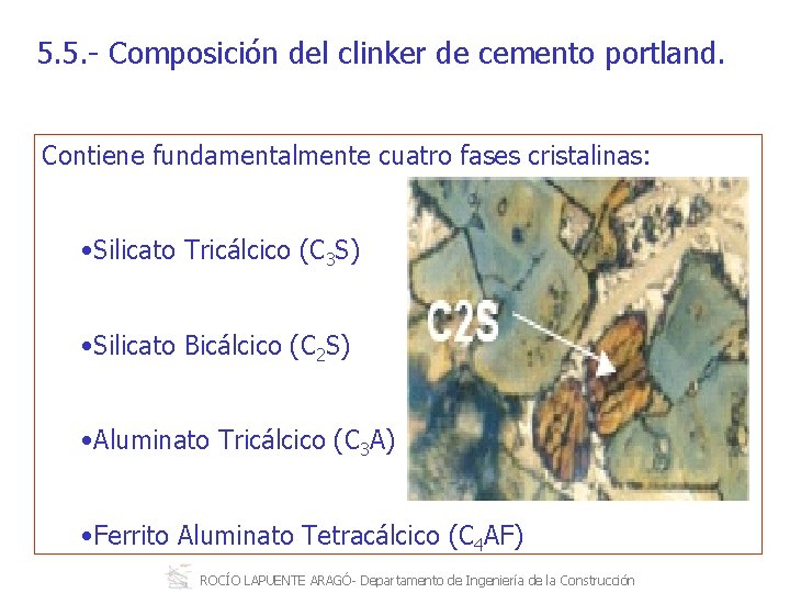 5. 5. Composición del clinker de cemento portland. Contiene fundamentalmente cuatro fases cristalinas: •