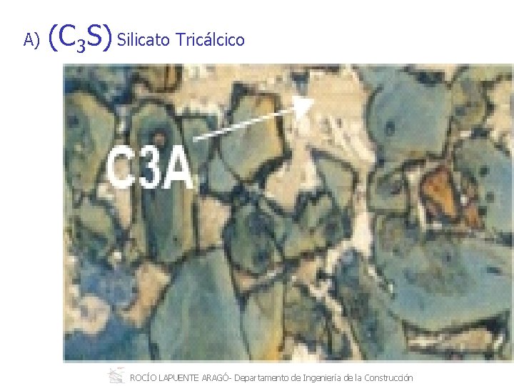 A) (C 3 S) Silicato Tricálcico ROCÍO LAPUENTE ARAGÓ Departamento de Ingeniería de la