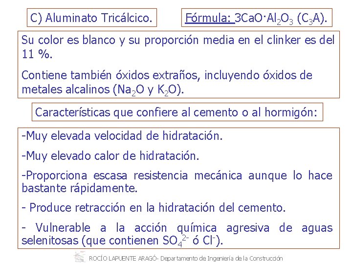 C) Aluminato Tricálcico. Fórmula: 3 Ca. O·Al 2 O 3 (C 3 A). Su