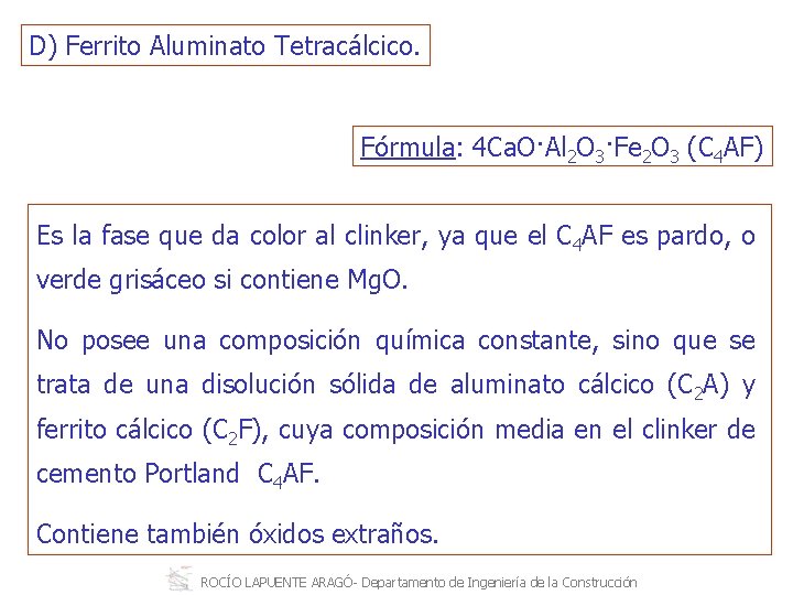 D) Ferrito Aluminato Tetracálcico. Fórmula: 4 Ca. O·Al 2 O 3·Fe 2 O 3