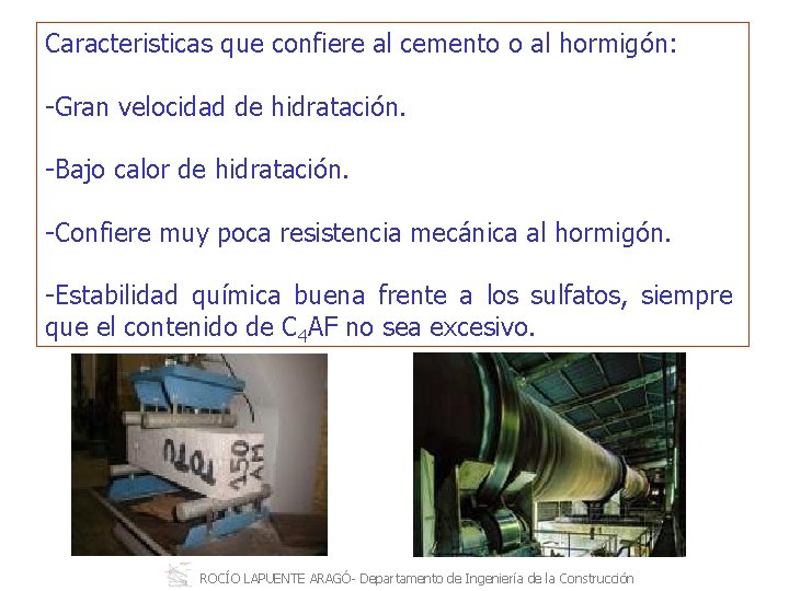 Caracteristicas que confiere al cemento o al hormigón: Gran velocidad de hidratación. Bajo calor