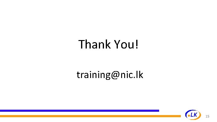 Thank You! training@nic. lk 15 Thank You! training@nic. lk 15