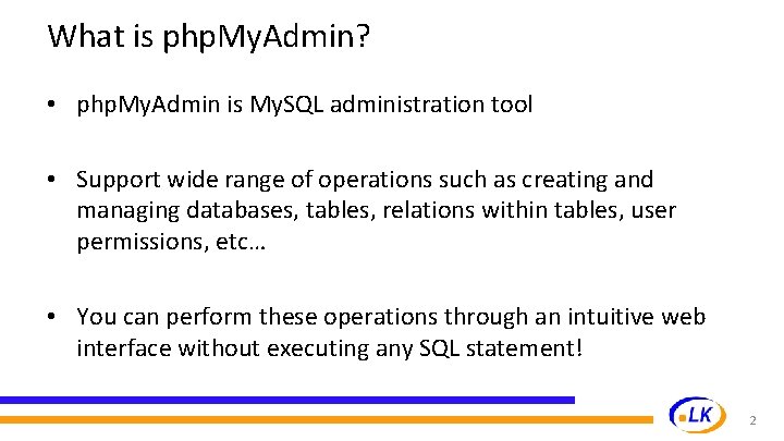 What is php. My. Admin? • php. My. Admin is My. SQL administration tool What is php. My. Admin? • php. My. Admin is My. SQL administration tool