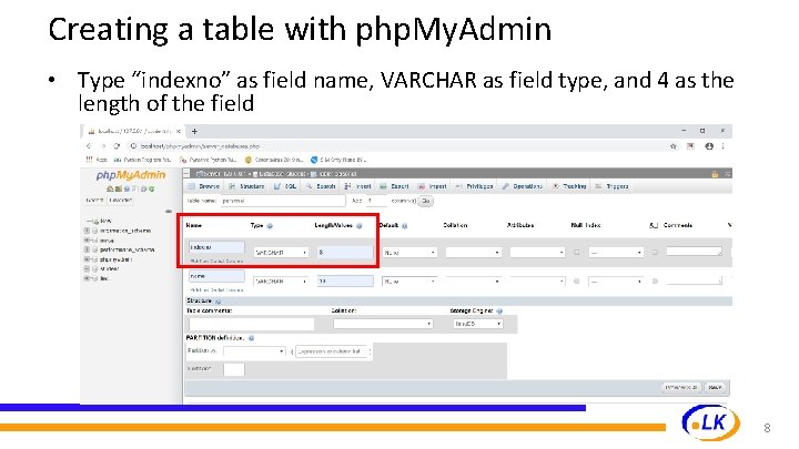 Creating a table with php. My. Admin • Type “indexno” as field name, VARCHAR Creating a table with php. My. Admin • Type “indexno” as field name, VARCHAR