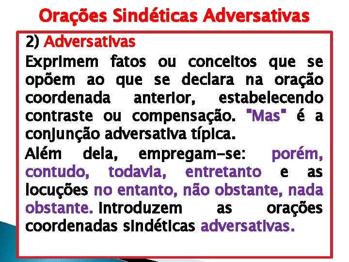 Orações Sindéticas Adversativas 2) Adversativas Exprimem fatos ou conceitos que se opõem ao que