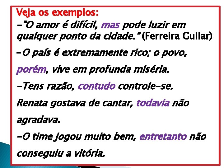 Veja os exemplos: -"O amor é difícil, mas pode luzir em qualquer ponto da