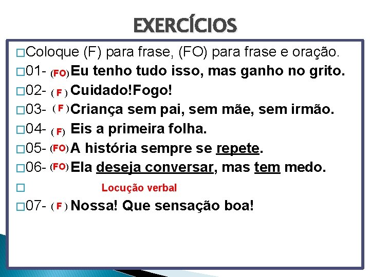 EXERCÍCIOS � Coloque (F) para frase, (FO) para frase e oração. � 01 -