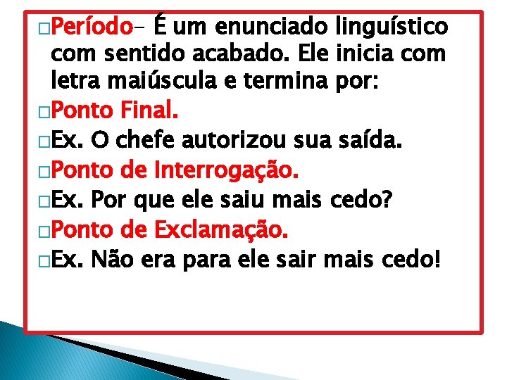 �Período- É um enunciado linguístico com sentido acabado. Ele inicia com letra maiúscula e