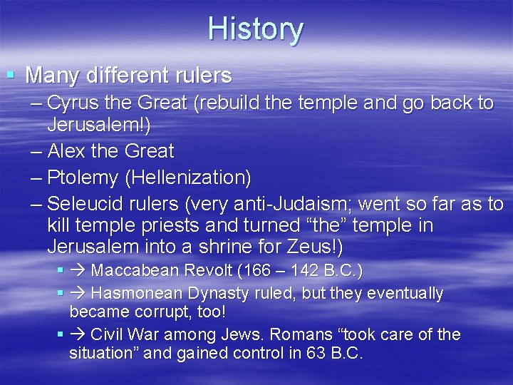 History § Many different rulers – Cyrus the Great (rebuild the temple and go