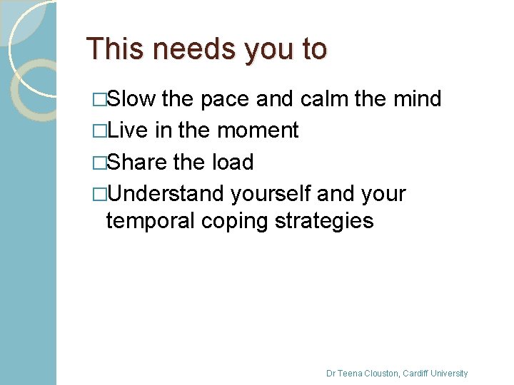 This needs you to �Slow the pace and calm the mind �Live in the