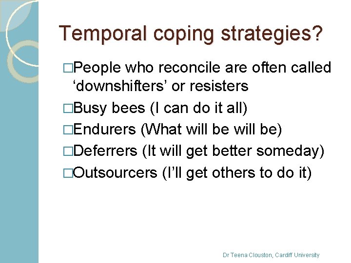 Temporal coping strategies? �People who reconcile are often called ‘downshifters’ or resisters �Busy bees