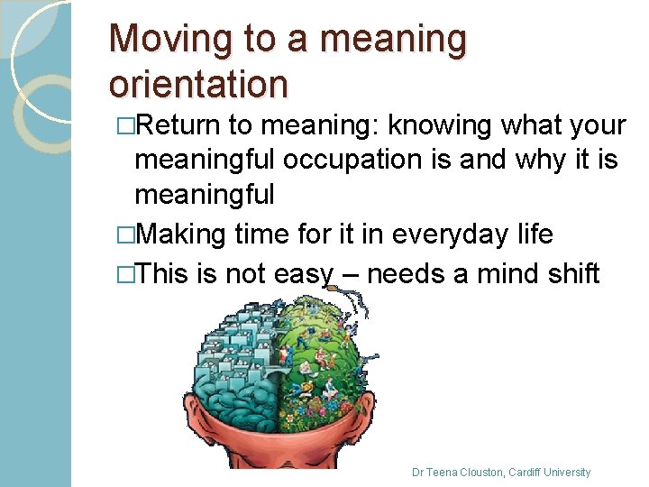 Moving to a meaning orientation �Return to meaning: knowing what your meaningful occupation is