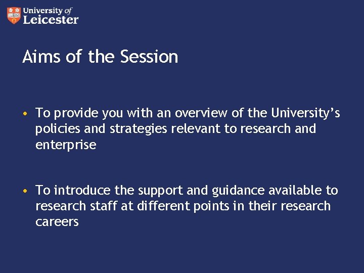 Aims of the Session • To provide you with an overview of the University’s