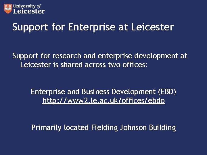 Support for Enterprise at Leicester Support for research and enterprise development at Leicester is