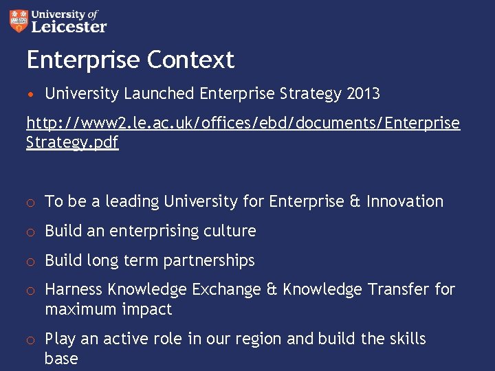 Enterprise Context • University Launched Enterprise Strategy 2013 http: //www 2. le. ac. uk/offices/ebd/documents/Enterprise