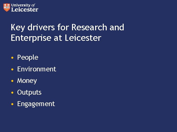 Key drivers for Research and Enterprise at Leicester • People • Environment • Money