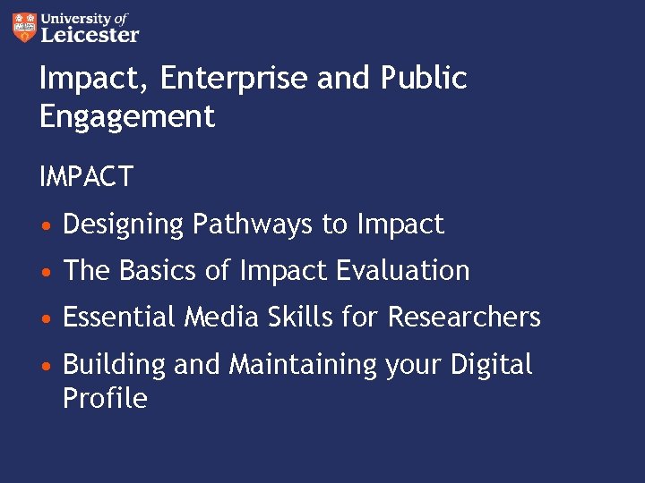 Impact, Enterprise and Public Engagement IMPACT • Designing Pathways to Impact • The Basics